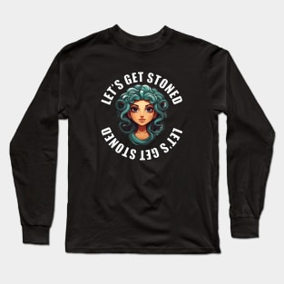 Let's Get Stoned Medusa Long Sleeve T-Shirt